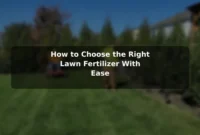 How to Choose the Right Lawn Fertilizer With Ease