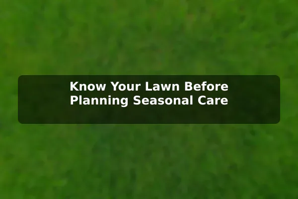 Know Your Lawn Before Planning Seasonal Care