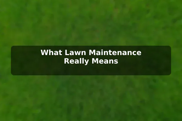 What Lawn Maintenance Really Means