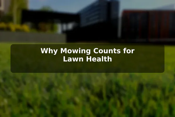 Why Mowing Counts for Lawn Health