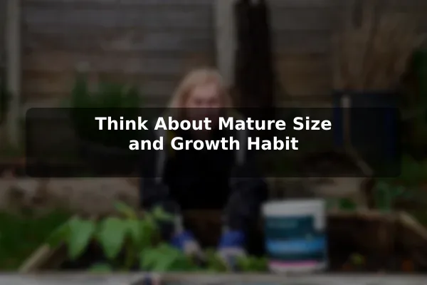 Think About Mature Size and Growth Habit