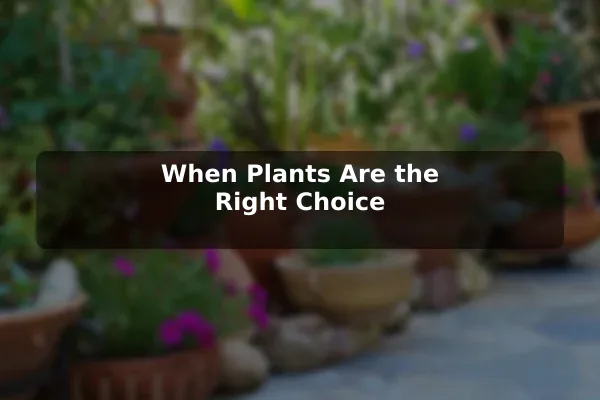 When Plants Are the Right Choice