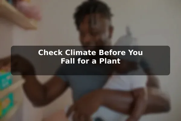Check Climate Before You Fall for a Plant
